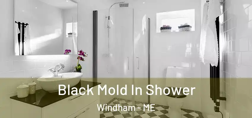  Black Mold In Shower Windham - ME